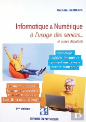 Informatique & Numérique À L'Usage Des Seniors... Et Autres Débutants (6e Édition)