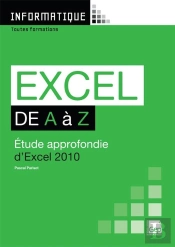 Informatique ; Excel De A À Z ; Étude Approfondie D'Excel 2010 ; Toutes Formations