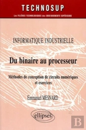 Informatique Industrielle Du Binaire Au Processeur Methodes De Conception De Circuits Numeriques