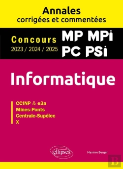 Bertrand.pt - Informatique : Mp. Mpi. Pc. Psi ; Annales Corrigées Et Commentées ; Concours 2023/2024/2025