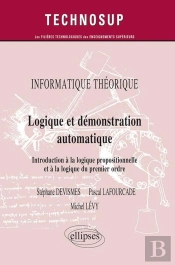 Informatique Théorique - Logique Et Démonstration Automatique - Introduction À La Logique Propositionnelle Et À La Logique Du Premier Ordre (Niveau A)