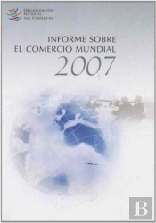 Informe Sobre El Comercio Mundial 2007