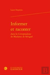 Informer Et Raconter Dans La Correspondance De Madame De Sévigné