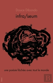 Infra/Seum : Une Poésie Fâchée Avec Tout Le Monde