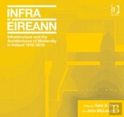 Bertrand.pt - Infrastructure And The Architectures Of Modernity In Ireland 1916-2016