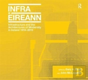 Infrastructure And The Architectures Of Modernity In Ireland 1916-2016