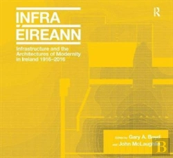 Bertrand.pt - Infrastructure And The Architectures Of Modernity In Ireland 1916-2016