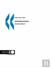 Infrastructure-Induced Mobilityreport Of The 105th Round Table On Transport Economics Held In Paris On 7th-8th November 1996