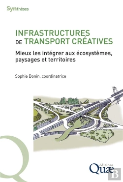 Bertrand.pt - Infrastructures De Transport Creatives - Mieux Les Integrer Aux Ecosystemes, Paysages Et Territoires
