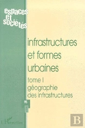 Infrastructures Et Formes Urbaines T.1 ; Géographie Des Infrastructures