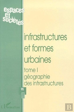 Bertrand.pt - Infrastructures Et Formes Urbaines T.1 ; Géographie Des Infrastructures