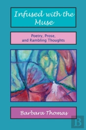 Infused With The Muse  Poetry, Prose And