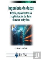 Ingenieria De Datos. Diseño, Implementacion Y Optimizacion De Flujos De Datos En