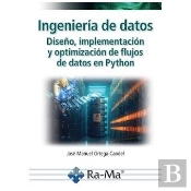 Ingenieria De Datos. Diseño, Implementacion Y Optimizacion De Flujos De Datos En