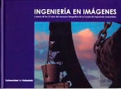 Ingeniería En Imágenes A Través De Los 25 Años Del Concurso Fotográfico De La Escuela De Ingenierías