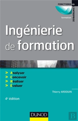 Bertrand.pt - Ingénierie De Formation ; Analyser, Concevoir, Réaliser, Évaluer (4e Édition)