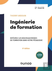 Ingénierie De Formation : Intégrez Les Nouveaux Modes De Formation Dans Votre Pédagogie (6e Édition)