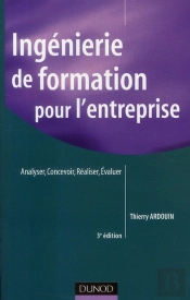 Ingénierie De Formation Pour L'Entreprise ; Analyser, Concevoir, Réaliser, Évaluer (3e Édition)