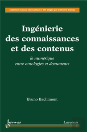 Ingenierie Des Connaissances Et Des Contenus : Le Numerique Entre Ontologies Et Documents (Collectio