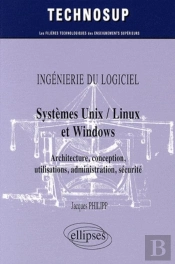 Ingénierie Du Logiciel - Systèmes Unix / Linux Et Windows - Architecture, Conception, Utilisations, Administration, Sécurité