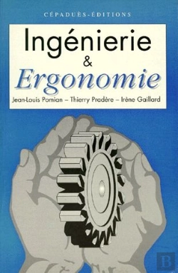 Bertrand.pt - Ingenierie Et Ergonomie ; Elements D'Ergonomie A L'Usage Des Projets Industriels