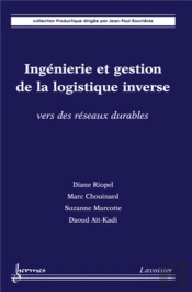 Ingénierie Et Gestion De La Logistique Inverse : Vers Des Réseaux Durables : Vers Des Réseaux Durables