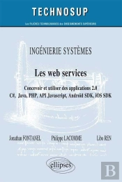 Ingénierie Systèmes - Les Web Services - Concevoir Et Utiliser Des Applications 2.0 - C#, Java, Php, Api Javscript, Androïd Sdk, Ios Sdk ... (Niveau C)