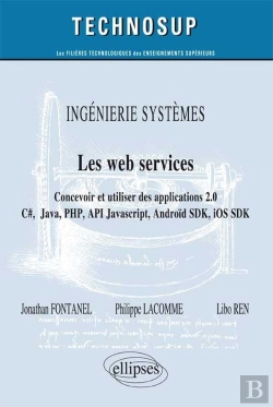 Bertrand.pt - Ingénierie Systèmes - Les Web Services - Concevoir Et Utiliser Des Applications 2.0 - C#, Java, Php, Api Javscript, Androïd Sdk, Ios Sdk ... (Niveau C)