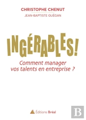 Ingérables ! Comment Manager Vos Talents En Entreprise ?