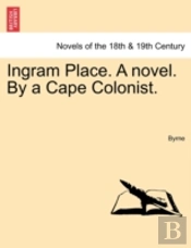 Ingram Place. A Novel. By A Cape Colonist.