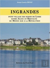 Ingrandes : Petit Village Des Bords De Loire, Entre Anjou Et Bretagne ; Du Moyen Age À La Révolution