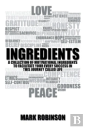 Ingredients: A Collection Of Motivational Ingredients To Facilitate Your Every Success In This Journey Called Life