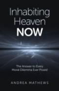Inhabiting Heaven Now - The Answer To Every Moral Dilemma Ever Posed