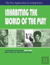 Inhabiting The World Of The Play, Part Four Of The Five Approaches To Acting Series