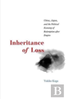 Inheritance Of Loss Â€“ China, Japan, And The Political Economy Of Redemption After Empire
