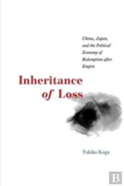 Bertrand.pt - Inheritance Of Loss Â€“ China, Japan, And The Political Economy Of Redemption After Empire