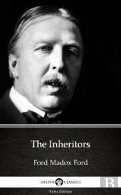 Inheritors By Ford Madox Ford - Delphi Classics (Illustrated)