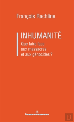 Bertrand.pt - Inhumanité : Que Faire Face Aux Massacres Et Aux Génocides ?