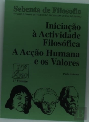 Iniciação à Actividade Filosófica - A Acção Humana e os Valores 10º Ano 1º Volume