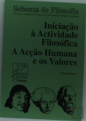 Iniciação à Actividade Filosófica - A Acção Humana e os Valores 10º Ano 1º Volume