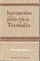 Iniciación A La Práctica De La Teolog¡A. Tomo Ii. Dogmática 1
