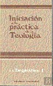 Iniciación A La Práctica De La Teolog¡A. Tomo Ii. Dogmática 1