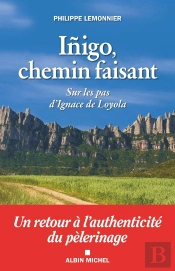 Inigo, Chemin Faisant ; Sur Les Pas D'Ignace De Loyola