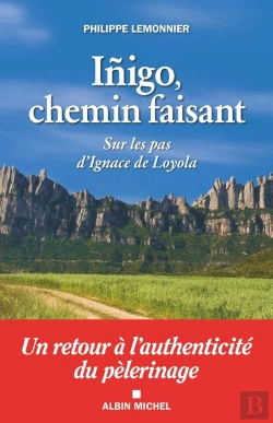 Bertrand.pt - Inigo, Chemin Faisant ; Sur Les Pas D'Ignace De Loyola