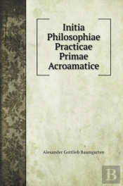 Initia Philosophiae Practicae Primae Acroamatice