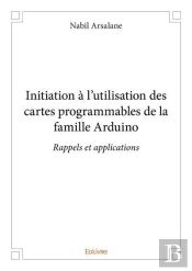 Initiation A L Utilisation Des Cartes Programmables De La Famille Arduino - Rappels Et Applications