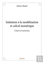 Initiation A La Modelisation Et Calcul Numerique - Cours Et Exercices