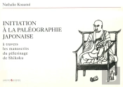 Initiation À La Paléographie Japonaise ; À Travers Les Manuscrits Du Pélerinage De Shikoku