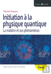 Initiation À La Physique Quantique ; La Matière Et Ses Phénomènes