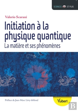 Bertrand.pt - Initiation À La Physique Quantique ; La Matière Et Ses Phénomènes